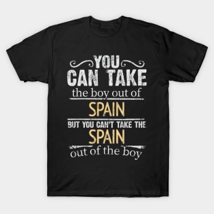 You Can Take The Boy Out Of Spain But You Cant Take The Spain Out Of The Boy - Gift for Spanish With Roots From Spain T-Shirt